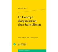 Le Concept d'organisation chez Saint-Simon - Jean-Paul Frick - Classiques Garnier - broché - Etude