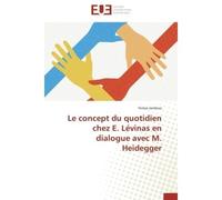 Le concept du quotidien chez e. lévinas en dialogue avec m. heidegger - Jandova-T - Universitaires Europeennes - broché - Etude