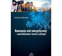 Le concept d'union énergétique - conditions et obstacles à sa mise en œuvre - Ewelina Sadowska (Literatur und Politik auf Polnisch)