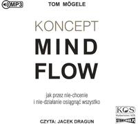 Le concept MindFlow Comment tout obtenir en ne voulant pas et en ne faisant pas