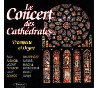 Le Concert Des Cathedrales : Trompette & Orgue De Bach A Gounod Artistes Divers
