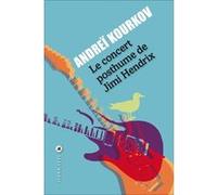 Andreï Iouriévitch Kourkov (Auteur) – Le concert posthume de Jimi Hendrix – Traduction Paul Lequesne
