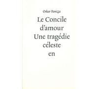 Le Concile D'amour - Une Tragédie Céleste En Cinq Actes Suivie De Son Dossier De Censure