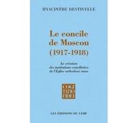 Le Concile de Moscou 1917-1918 Hyacinthe Destivelle (Auteur)