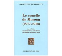 Le Concile De Moscou (1917-1918) - La Création Des Institutions Conciliaires De L'eglise Orthodoxe Russe