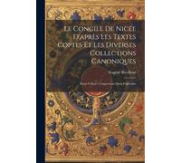 Le Concile De Nicée D'après Les Textes Coptes Et Les Diverses Collections Canoniques: Demi-Volune Comprenant Deux Fascicules
