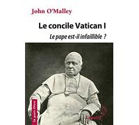 Le concile Vatican I - Le pape est-il infaillible ?