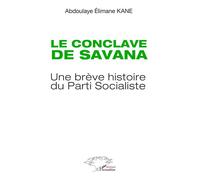 Le conclave de Savana Une brève histoire du Parti Socialiste - Abdoulaye Elimane Kane - L'harmattan - broché - Essai