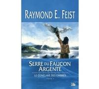 Le Conclave des Ombres, T1 : Serre du Faucon argenté Raymond Elias Feist (Auteur)