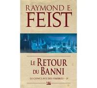 Le Conclave des Ombres, T3 : Le Retour du banni Raymond Elias Feist (Auteur)