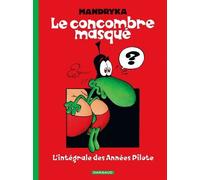 Le Concombre Masqué - L'intégrale Des Années Pilote