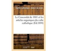 Le Concordat de 1801 et les articles organiques du culte catholique, avec toutes les modifications Église catholique (Auteur)