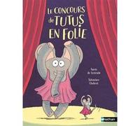 Le concours de tutus en folie Agnès de Lestrade (Auteur), Sébastien Chebret (Illustration)