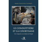 Le condottière et la courtisane Une vengeance au temps des Borgia - Marie Hanoteau-Laforest - Trois Colonnes - broché - Roman