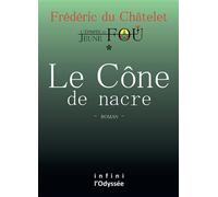 Le Cône de nacre L'Épopée du Jeune fou - Frédéric du Châtelet - Bookelis - broché - Roman