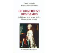 Le confident des dames: Le bidet du XVIIIe au XXe siècle : histoire d'une intimité