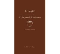 Le confit, dix façons de le préparer Dix façons de le préparer - Véronique Chapacou - L'epure - broché - Guide