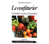 Le confiturier : Véritables recettes d'autrefois