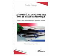 Le conflit à Gaza de 2008-2009 dans le discours médiatique Quand la guerre devient une affaire de géopolitique mondiale - Boualem Fardjaoui - L'harmattan - broché - Etude