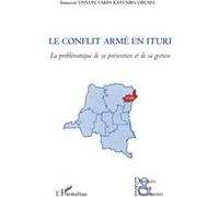 Le conflit armé en Ituri (RDC) La problématique de sa prévention et de sa gestion - Innocent Unyon Kapka Katumba Oruma - L'harmattan - broché - Essai