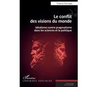 Francis Farrugia – Le conflit des visions du monde – Idéalisme contre pragmatisme – Broché