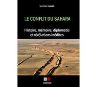 Le conflit du Sahara Histoire, mémoire, diplomatie et révélations inédites - Youssef Chiheb - VA Press - broché - Essai