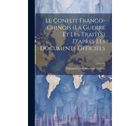 Le Çonflit Franco-Chinois (La Guerre Et Les Traités) D'après Les Documents Officiels