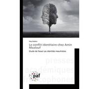 Le conflit identitaire chez Amin Maalouf Etude de l'essai Les identités meurtrières - May Badran - P.academiques Francophones - broché - Etude
