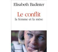 Le Conflit La femme et la mère - Elisabeth Badinter - Flammarion - broché - Essai