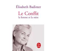 Le Conflit : La Femme et la mère - Elisabeth Badinter - Lgf - Poche - Essai