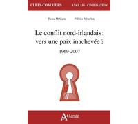 Le conflit nord-irlandais : Vers une paix inachevée ? 1969-2007 - Fiona McCann - Atlande Eds - broché - Méthode de langue