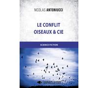 Le conflit - Oiseaux et Cie - Nicolas Antoniucci - Libres d'écrire - broché - Roman