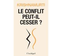 Le conflit peut-il cesser ? - Jiddu Krishnamurti - L'Archipel - ebook (ePub) - Essai