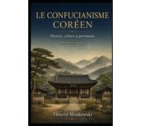 Le confucianisme coréen: Histoire, culture et patrimoine