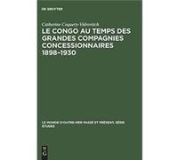 Le Congo au temps des grandes compagnies concessionnaires 18981930 - Catherine CoqueryVidrovitch - De Gruyter - Livre en Anglais Catherine CoqueryVidrovitchCatherine CoqueryVidrovitch (Auteur)