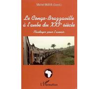 Le Congo-Brazzaville à l'aube du XXIè siècle Plaidoyer pour l'avenir - Michel Nkaya - L'harmattan - broché - Essai
