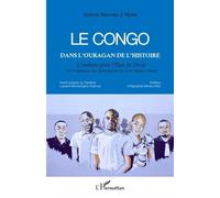 Le Congo Dans L'ouragan De L'histoire - Combats Pour L'etat De Droit, Des Femmes Et Des Hommes De Foi Et De Bonne Volonté