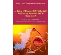 Le Congo et l'Agence Internationale de l'Energie Atomique (AIEA) (2009-2021) - Martin Parfait Aimé Coussoud-Mavoungou - L'harmattan - broché - Essai