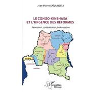Le Congo-Kinshasa et l’urgence des réformes Fédération, confédération, balkanisation - Jean-Pierre Saïla Ngita - L'harmattan - broché - Essai