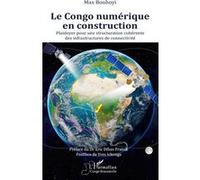 Le Congo numérique en construction Max Bouhoyi (Auteur), Eric Olivier Sébastien Dibas-Franck (Préface), Yves Ickonga (Postface)