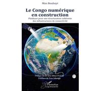 Le Congo numérique en construction Plaidoyer pour une structuration cohérente des infrastructures de connectivité - Max Bouhoyi - L'harmattan - broché - Essai