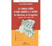 Le Congo-Zaïre d'une guerre à l'autre, de Libération en Occupation (chronique 1996- Lusaka 1999) - Vincent Mbavu Muhindo - L'harmattan - broché - Etude
