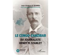 Le Congo-Zanzibar du journaliste Henry M. Stanley - Jean-Chrétien Ekambo Duasenge - L'harmattan - broché - Essai