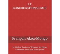 LE CONGRÉGATIONALISME:: Le Meilleur Système d'Organiser les Eglises Chrétienne en Afrique Francophone