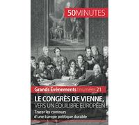 Le congrès de Vienne, vers un équilibre européen: Tracer les contours d’une Europe politique durable