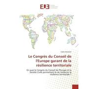 Le Congrès du Conseil de l'Europe garant de la résilience territoriale En quoi le Congrès du Conseil de l'Europe et la Société Civile permettent-ils de renforcer la résili - Cédric Bischetti - Univers