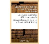 Le congrès national de 1929, compte-rendu sténographique, 31 mars-1er et 2 avril 1929 - Ligue Francaise Pour La Defens - Hachette Bnf - broché - Essai