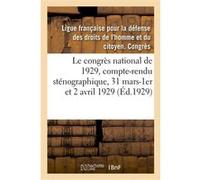 Le congrès national de 1929, compte-rendu sténographique, 31 mars-1er et 2 avril 1929 Ligue Francaise Pour La Defens (Auteur)