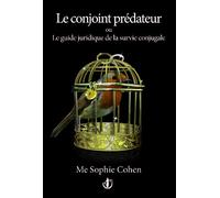 Le conjoint prédateur ou Le guide juridique de la survie conjugale