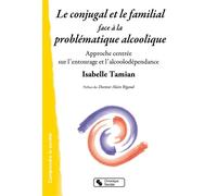 Le conjugal et le familial face à la problématique alcoolique Approche centrée sur l'entourage et l'alcoolodépendance - Isabelle Tamian - Chronique Sociale - broché - Essai